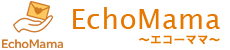 EchoMama ~エコーママ~